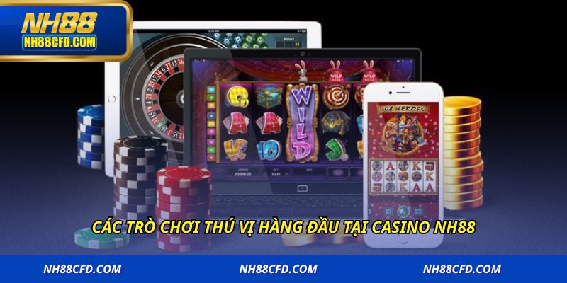 Các trò chơi thú vị hàng đầu tại casino NH88