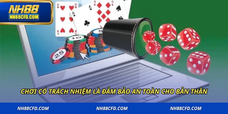 Chơi có trách nhiệm là đảm bảo an toàn cho bản thân