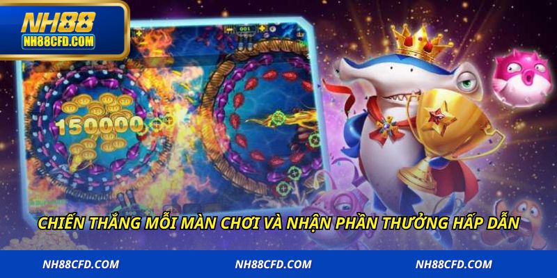 Chiến thắng mỗi màn chơi và nhận phần thưởng hấp dẫn