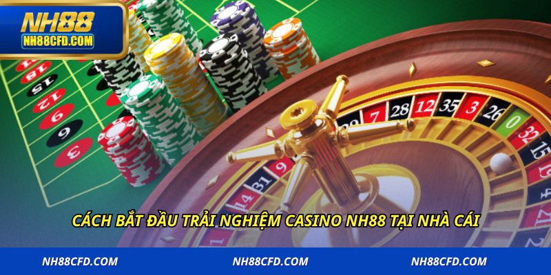 Cách bắt đầu trải nghiệm casino NH88 tại nhà cái