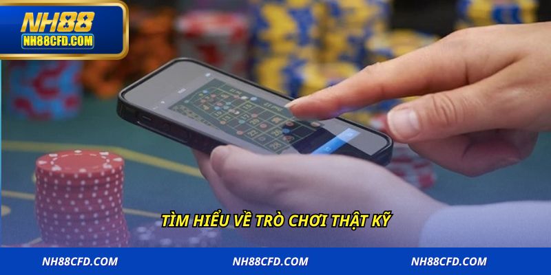 Tìm hiểu về trò chơi thật kỹ