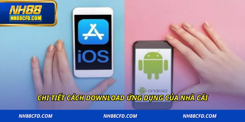 Chi tiết cách download ứng dụng của nhà cái