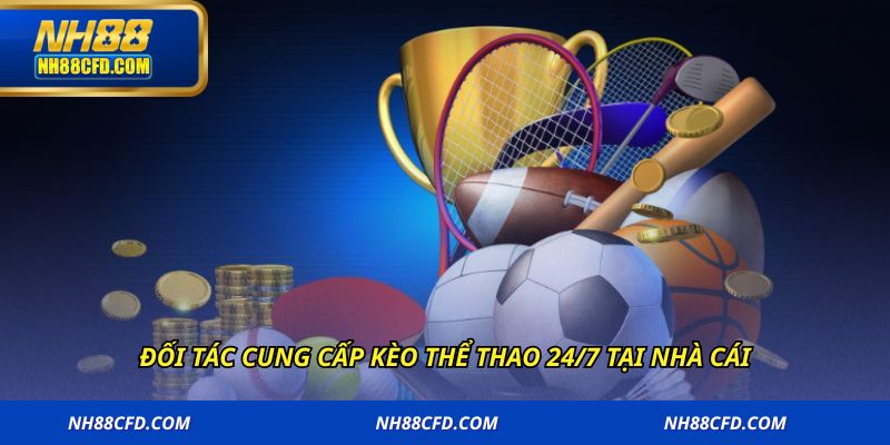 Đối tác cung cấp kèo thể thao 24/7 tại nhà cái
