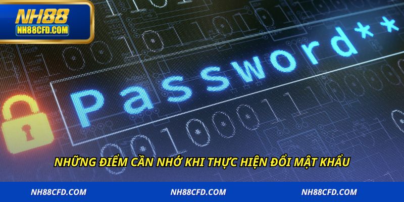 Những điểm cần nhớ khi thực hiện đổi mật khẩu
