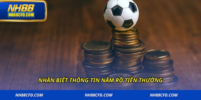 Nhận biết thông tin nắm rõ tiền thưởng