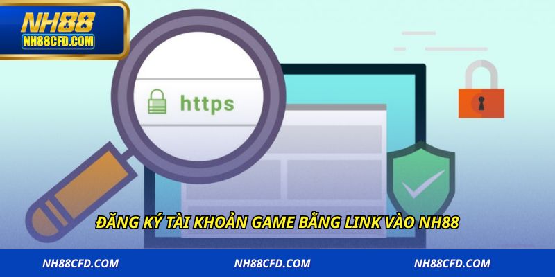 Đăng ký tài khoản game bằng link vào NH88