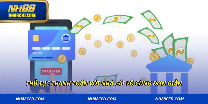 Thủ tục thanh toán với nhà cái vô cùng đơn giản