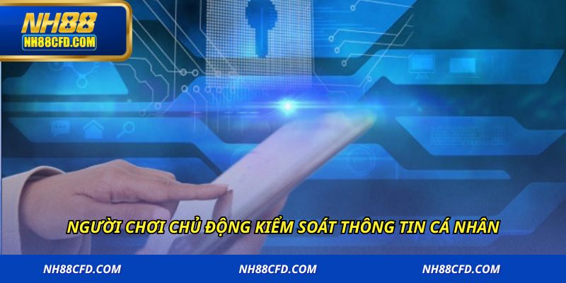 Người chơi chủ động kiểm soát thông tin cá nhân