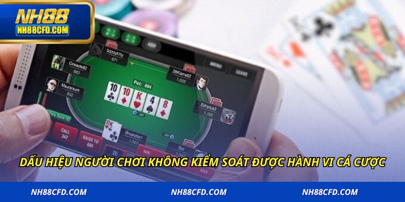 Dấu hiệu người chơi không kiểm soát được hành vi cá cược