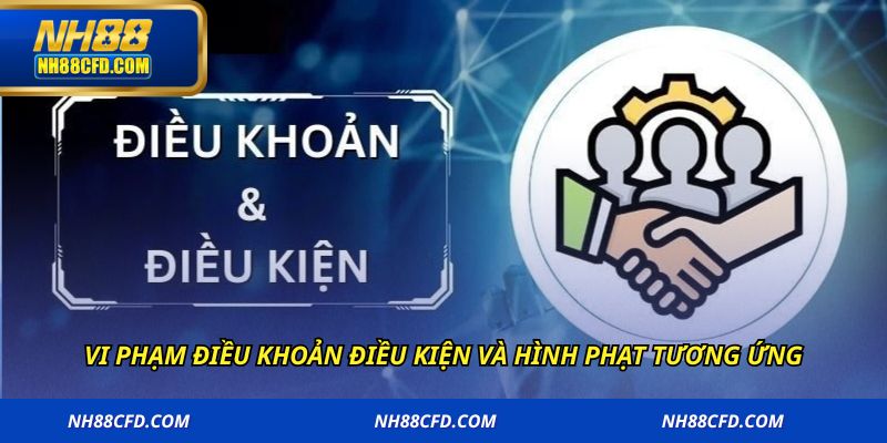 Vi phạm điều khoản điều kiện và hình phạt tương ứng