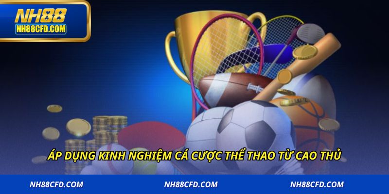 Áp dụng kinh nghiệm cá cược thể thao từ cao thủ