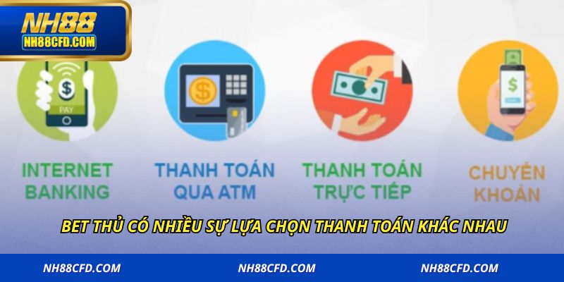 Bet thủ có nhiều sự lựa chọn thanh toán khác nhau