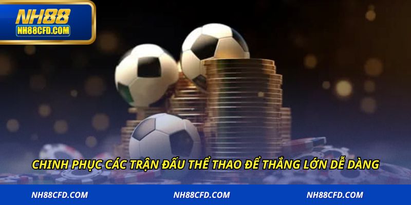 Chinh phục các trận đấu thể thao để thắng lớn dễ dàng