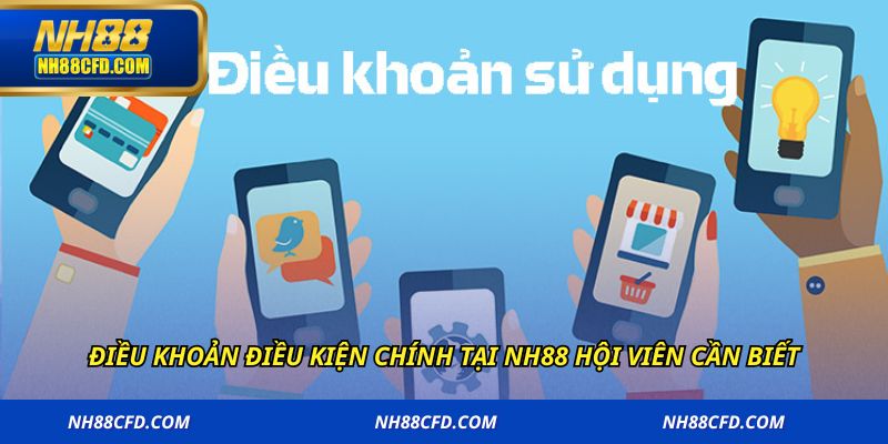 Điều khoản điều kiện chính tại NH88 hội viên cần biết