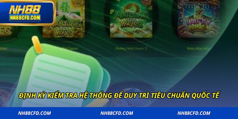 Định kỳ kiểm tra hệ thống để duy trì tiêu chuẩn quốc tế