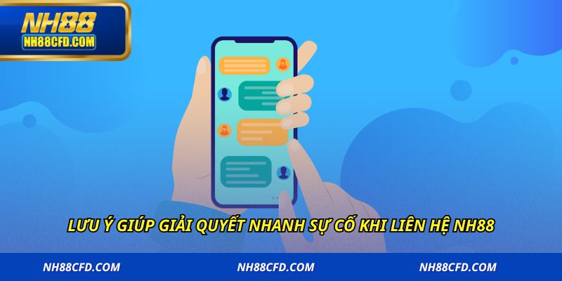 Lưu ý giúp giải quyết nhanh sự cố khi liên hệ NH88