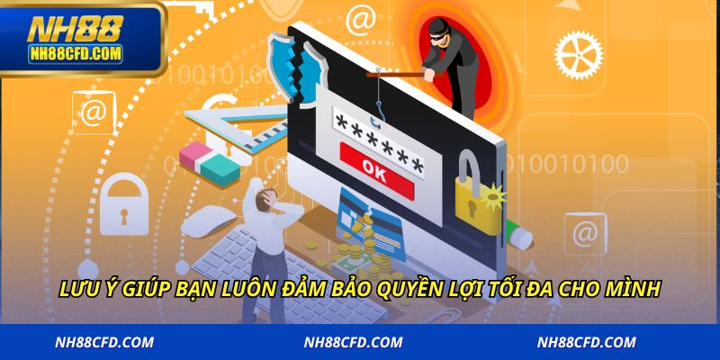 Lưu ý giúp bạn luôn đảm bảo quyền lợi tối đa cho mình